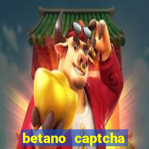 betano captcha security check